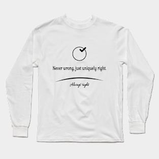 Never wrong  just uniquely right Long Sleeve T-Shirt